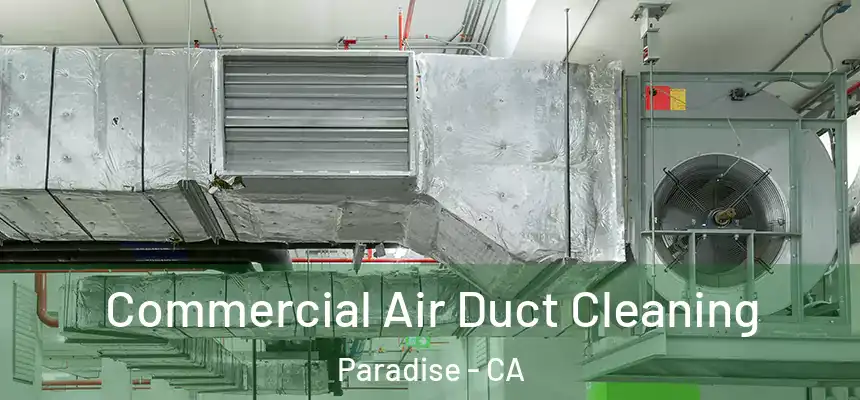  Commercial Air Duct Cleaning Paradise - CA