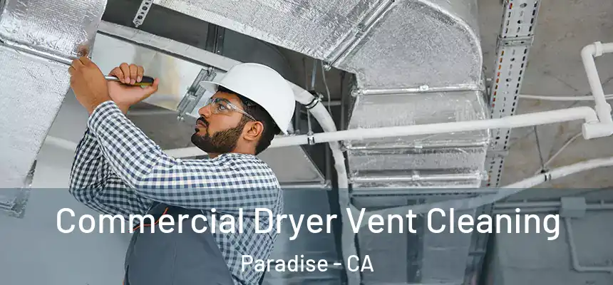  Commercial Dryer Vent Cleaning Paradise - CA