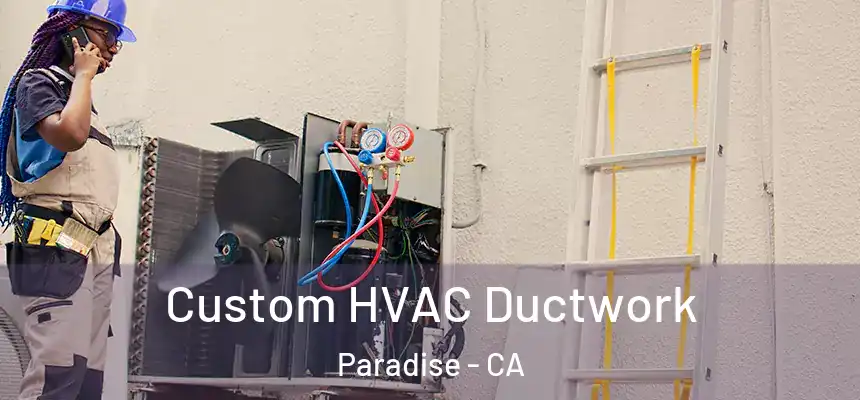  Custom HVAC Ductwork Paradise - CA