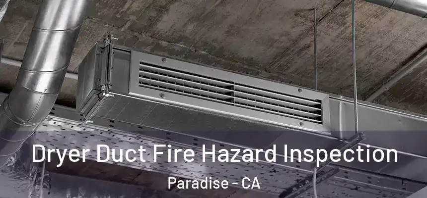  Dryer Duct Fire Hazard Inspection Paradise - CA