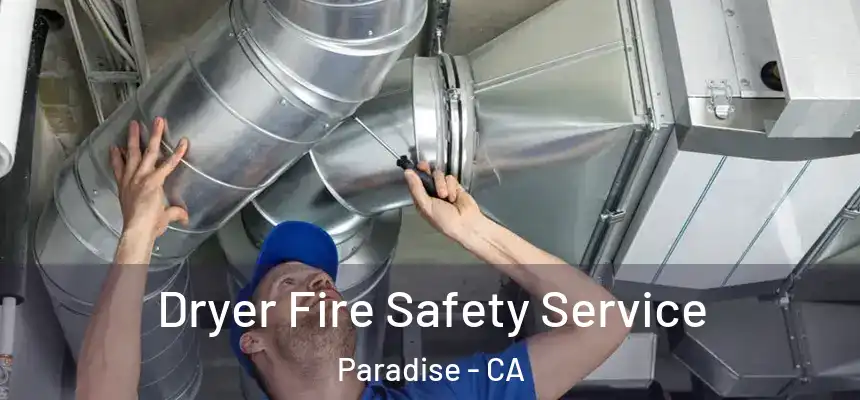  Dryer Fire Safety Service Paradise - CA