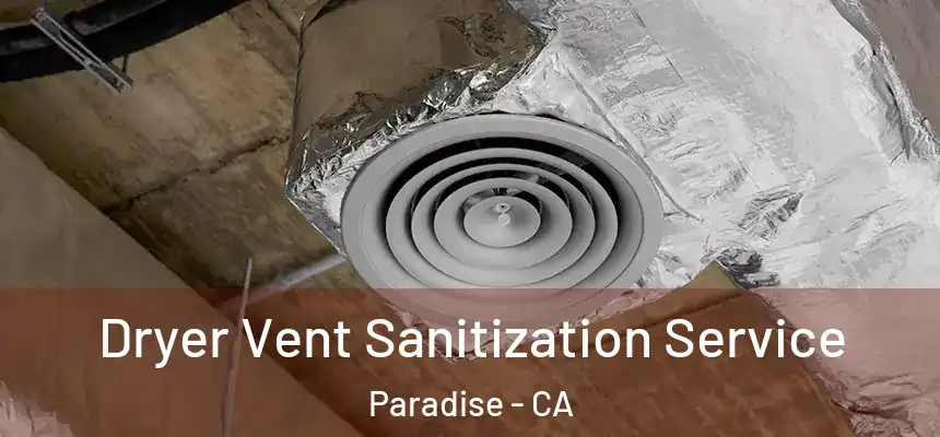  Dryer Vent Sanitization Service Paradise - CA