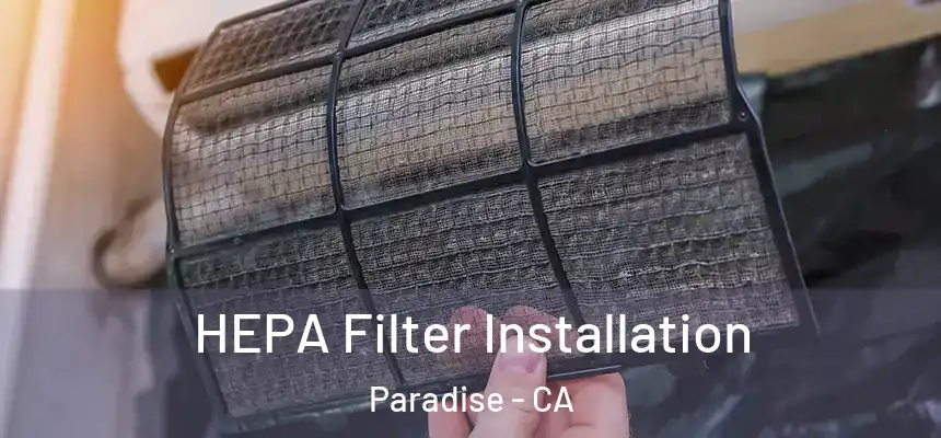  HEPA Filter Installation Paradise - CA