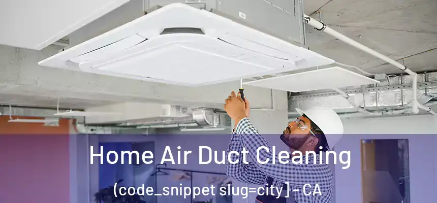  Home Air Duct Cleaning (code_snippet slug=city] - CA