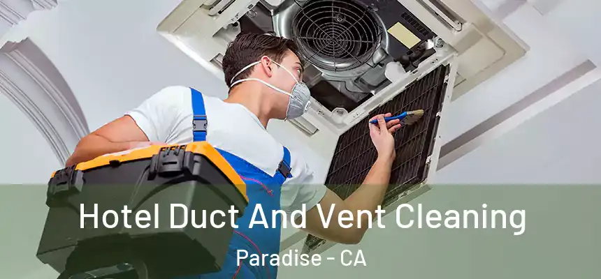  Hotel Duct And Vent Cleaning Paradise - CA