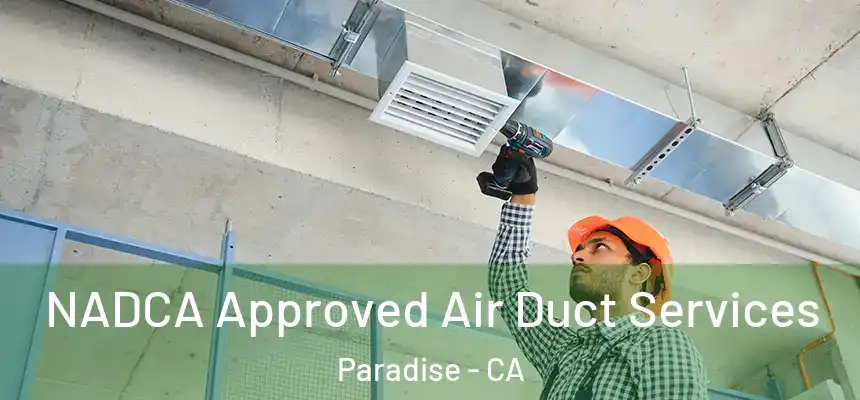  NADCA Approved Air Duct Services Paradise - CA