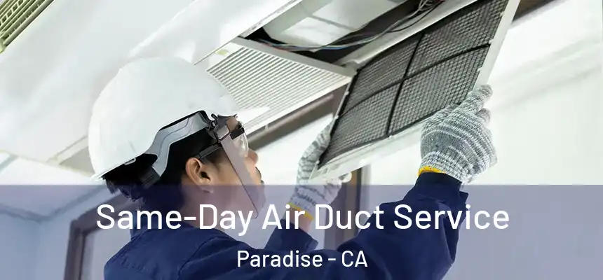  Same-Day Air Duct Service Paradise - CA