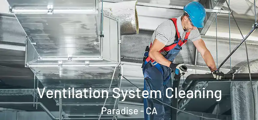  Ventilation System Cleaning Paradise - CA